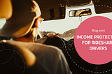 Income protection for Rideshare Drivers