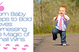 From Baby Steps to Bold Moves: Harnessing the Magic of Small Wins