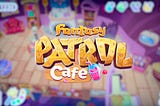NEW UNIQUE GAME «FANTASY PATROL: CAFE» HAS BEEN RELEASED!