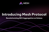 Mesh Protocol: Revolutionizing DEX Aggregation on Solana