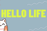 Hello Life (Part 3)