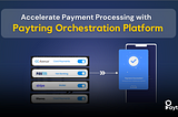 Learn How Paytring help businesses with Seamless payment processing with it’s orchestration platform