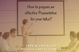 To make an effective presentation for your talks…