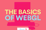 Getting started with WebGL — Part 3