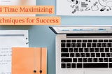 4 Time Maximizing Techniques for Success