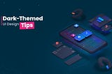 Dark-Themed UI Design Tips