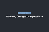 Watching form changes using react-hook-form