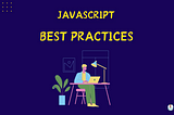 The Art of Maintainable JavaScript Code: Best Practices