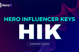 INTRODUCING HERO INFLUENCER KEYS (HIK)