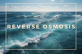 What is Reverse Osmosis and How Does It Work in Desalination Processes?