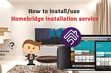 How to Install / Use Kodmy Homebridge Installation Service