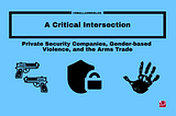 A Critical Intersection: Private Security Companies, Gender-based Violence, and the Arms Trade