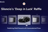 Silencio’s ‘Deep in Luck’ Raffle: Redefining Web3 Rewards with Unprecedented Prizes