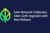 Eden Network Upgrades Geth Client to v1.10.8