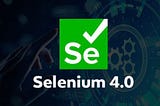 Selenium 4.0- Features and Improvements
