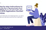 Step by step instructions to Apply for a Partnership Tax ID (EIN) Application Number Online