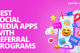 BEST SOCIAL MEDIA APPS WITH REFERRAL PROGRAMS