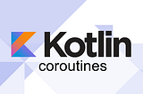 Unit Testing with Kotlin Coroutines: The Android Way