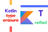 Kotlin reified Explained (no more type erasure)