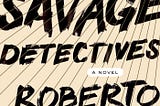 The Radical Forms Of The Savage Detectives