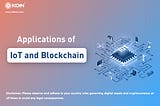 Applications of IoT and Blockchain