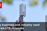 Why business and industry need Private LTE networks