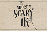 Short & Scary 1K: Wrap-up