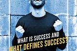 What is Success and What Defines Success?