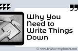 why you need to write things down