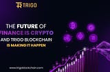 Cryptocurrency: The Dawn of a New Financial Era with Trigo Blockchain