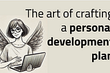 The Art of Crafting a Personal Development Plan That Fuels Career and Team Growth