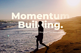 Momentum Building