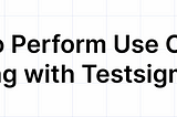 How to Perform Use Case Testing with Testsigma?