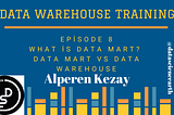 Data Warehouse Training — Episode 8 — What is Data Mart? Data Mart VS Data Warehouse