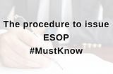 Startups, this is the Procedure to Issue ESOP