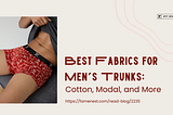 Best Fabrics for Men’s Trunks: Cotton, Modal, and More;
