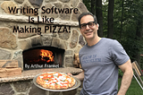 Writing Software is Like Making Pizza