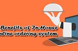 Benefits of In-House Online Ordering System