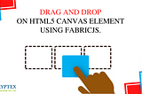 How to Use Drag And Drop On HTML5 Canvas Element Using FabricJS