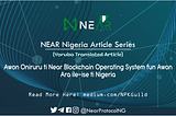 Awọn Oniruru ti Near Blockchain Operating System fun Awọn Ara ile-iṣẹ ti Nigeria
