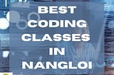 BEST CODING CLASSES IN NANGLOI