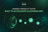 VerdeX Product Suite: Built To Accelerate Algorand DeFi