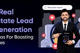 7 Real Estate Lead Generation Ideas For Boosting Sales