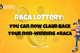 RACA Lottery: You can now claim back your non-winning #RACA
