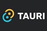 Building Cross-Platform Desktop Applications with Tauri — Part I