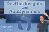 DevOps Insights with AppDynamics!