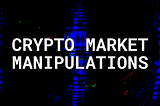 Crypto Market Manipulations: Understanding the Risks and Searching for the Solutions