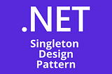 Singleton Design Pattern in C#/.NET