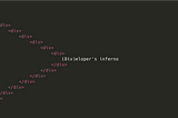 9 nested HTML div elements enclosing text “(Div)eloper’s inferno”