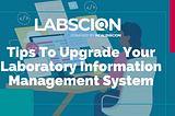 Tips To Upgrade Your Laboratory Information Management System